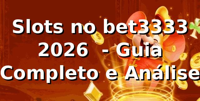 Slots no bet3333 2026 🎰 - Guia Completo e Análise 1 Slots no bet3333 2026 🎰 - Guia Completo e Análise