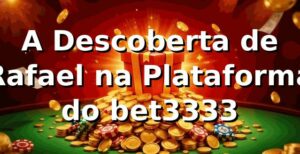 A Descoberta de Rafael na Plataforma do bet3333 🎰